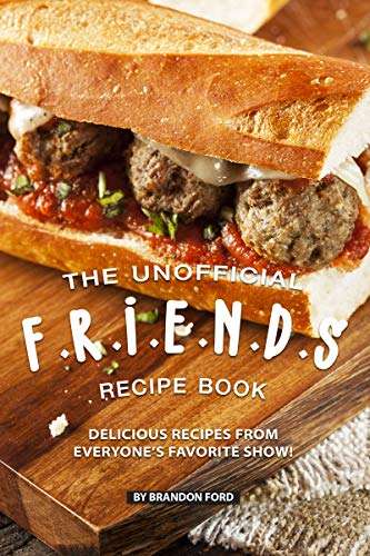 The Unofficial F.R.I.E.N.D.S Recipe Book: Delicious Recipes from Everyone’s Favourite Show! - Kindle Edition
