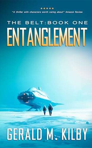 Gerald M. Kilby - Entanglement: A Fast Paced Sci-Fi Thriller (The Belt Series Book 1) Kindle Edition