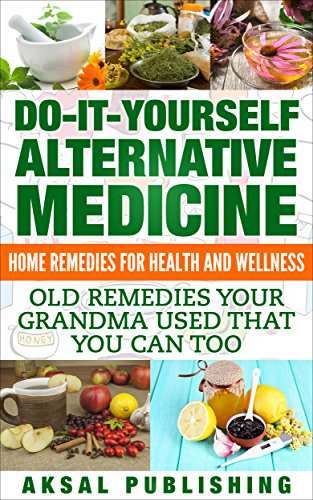 Home Remedies: Do It Yourself Alternative Medicine - Kindle Edition