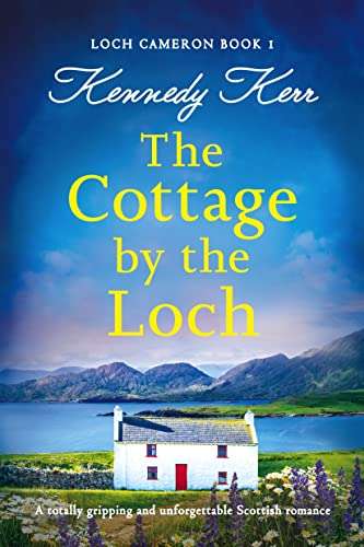 The Cottage by the Loch: (Loch Cameron Book 1) Kindle Edition