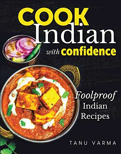 Indian Recipes - Tanu Varma - Cook Indian With Confidence: Foolproof Indian Recipes Kindle Edition - Now Free @ Amazon