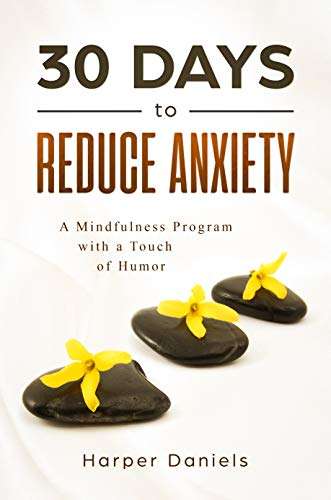 30 Days to Reduce Anxiety: A Mindfulness Program with a Touch of Humor Kindle Edition - Free @ Amazon