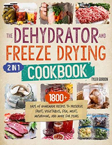 The Dehydrator + Freeze Drying Cookbook: [2 in 1] 1800+ Days of Homemade Recipes to Preserve ... - FREE Kindle @ Amazon