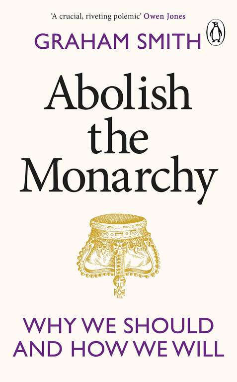 Abolish the Monarchy: Why we should and how we will by Graham Smith (Kindle Edition)