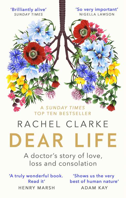 Rachel Clarke - Dear Life: A Doctor's Story of Love, Loss and Consolation Kindle Edition