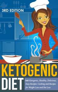 Ketogenic Diet: 144 Ketogenic, Healthy, Delicious, Easy Recipes: Cooking and Recipes for Weight Loss and Fat Loss Kindle Edition