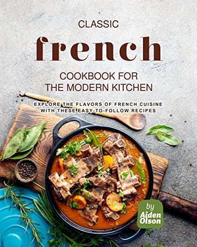 Classic French Cookbook for the Modern Kitchen - Free Kindle Ebook @ Amazon