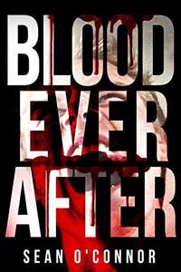 Blood Ever After: A Zombie Apocalypse Thriller by Sean O'Connor FREE on Kindle @ Amazon