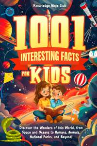 1001 Interesting Facts for Kids: Discover the Wonders of this World, from Space and Oceans to Humans, Animals, and Beyond! Kindle Edition