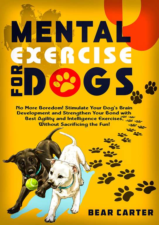 Mental Exercise for Dogs: No More Boredom! Stimulate Your Dog’s Brain Development & Strengthen Your Bond Kindle Edition - Now Free @ Amazon