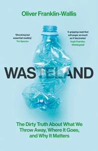 Wasteland: The Dirty Truth About What We Throw Away, Where It Goes, and Why It Matters Kindle Edition