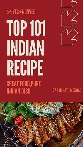 Top 101 Indian Recipe: Snacks, Main Courses, Breads, Rice Dishes, Desserts, Sweets, Beverages - Kindle Edition