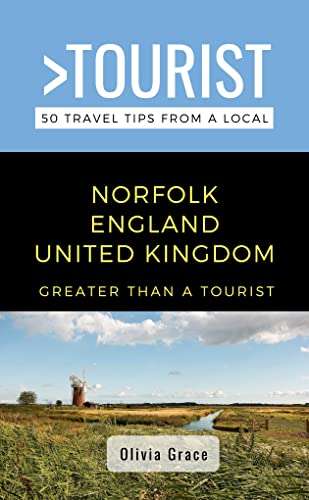 Greater Than a Tourist - Norfolk England United Kingdom : 50 Travel Tips from a Local (PLUS OTHERS) Kindle Edition