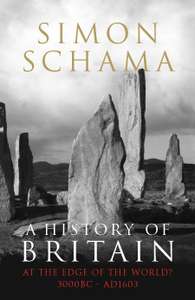 A History of Britain - Volume 1: At the Edge of the World? 3000 BC-AD 1603 by Simon Schama - Kindle Edition