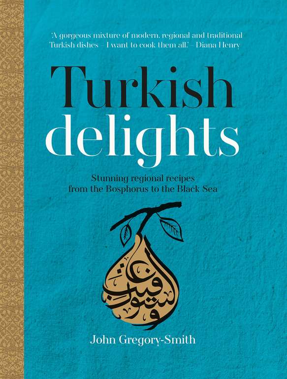 Turkish Delights: Stunning regional recipes from the Bosphorus to the Black Sea - Kindle Edition
