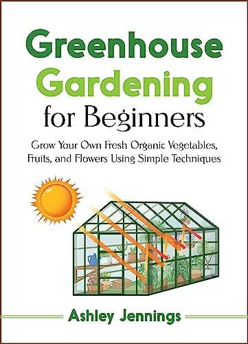 2 Books - Greenhouse Gardening for Beginners: Grow Your Own Fresh Organic Vegetables + Tomato Gardening for Beginners Kindle Edition