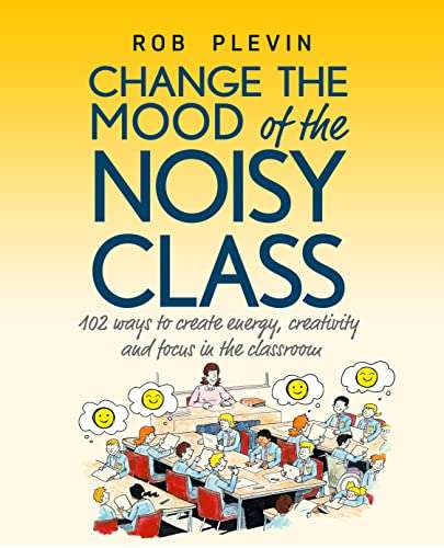 Change the Mood of the Noisy Class: 102 Ways to Create Energy, Creativity and Focus in the Classroom Kindle Edition Free @ Amazon