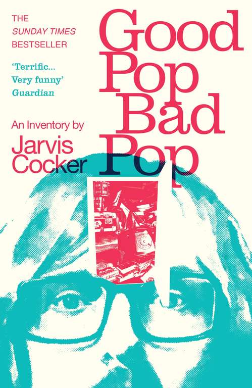 Jarvis Cocker - Good Pop, Bad Pop: The Sunday Times bestselling hit - Kindle Edition