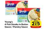 Youngs 4 Fish Steaks 2 for £5 - Butter / Parsley Sauce