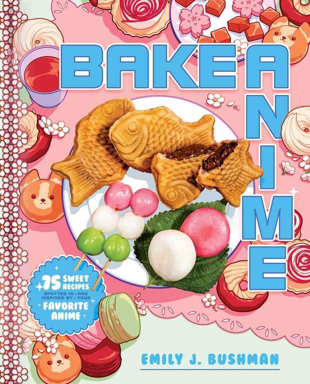 Bake Anime: 75 Sweet Recipes Spotted In—and Inspired by—Your Favorite Anime (A Cookbook) - Kindle Edition