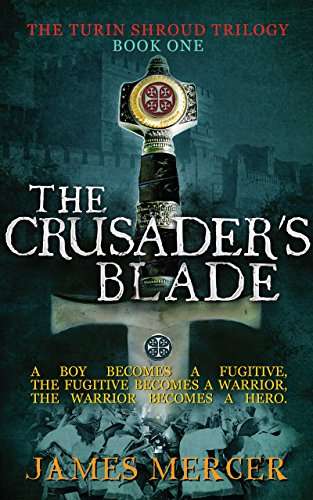 Medieval Adventure - James Mercer - The Crusader's Blade (The Turin Shroud Trilogy Book 1) Kindle Edition
