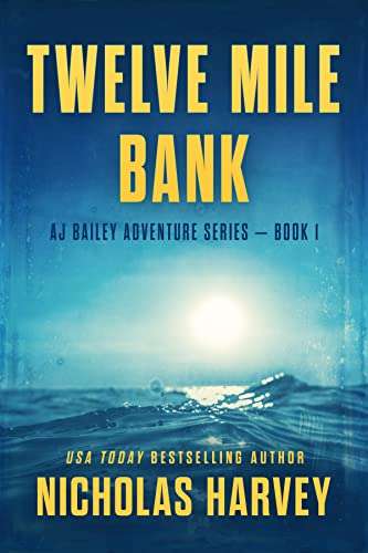 Nicholas Harvey - Twelve Mile Bank: AJ Bailey Adventure Series - Book One Kindle Edition