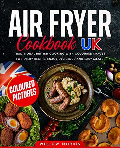 Air Fryer Cookbook UK: Traditional British Cooking with Coloured Images for every Recipe. Kindle Edition Free @ Amazon