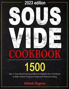 SOUS VIDE COOKBOOK 2023: 1500 Days of Easy, Mouthwatering and Restaurant-Quality Sous Vide Recipes - FREE eBook @Amazon