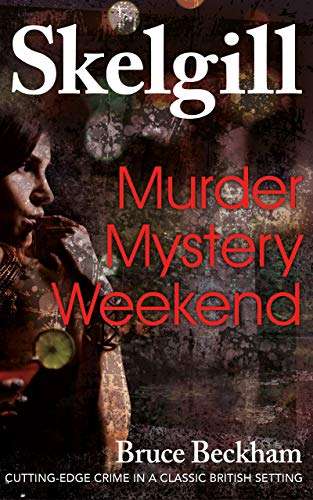 Murder Mystery Weekend: a compelling British crime mystery (DI Skelgill Investigates Book 11) - Bruce Beckham : Kindle Free