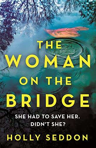 The Woman on the Bridge: How far would you go to save a perfect stranger? by Holly Seddon - Kindle Edition
