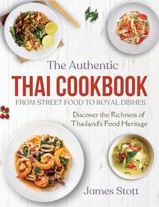 The Authentic Thai Cookbook: From Street Food To Royal Dishes Kindle Edition