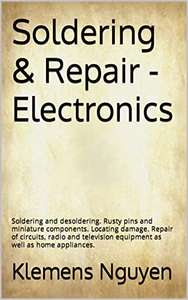 Soldering & Repair - Electronics: Soldering and desoldering. Repair of circuits, radio and television Kindle Edition