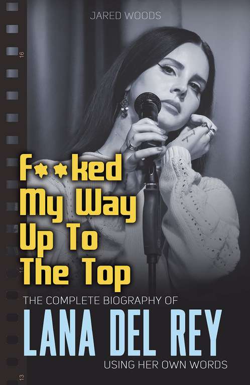 ****** My Way Up to the Top: The Complete Biography of Lana Del Rey Using Her Own Words Kindle Edition