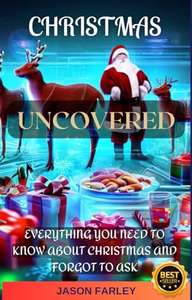 Christmas Uncovered: Everything you need to know about Christmas and forgot to ask - Kindle Edition
