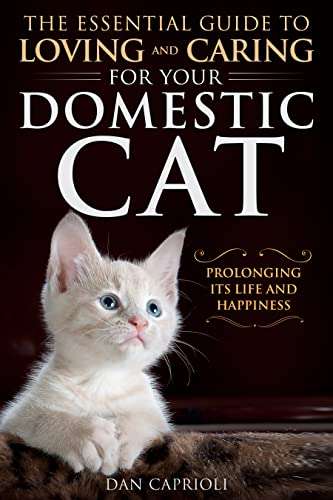The Essential Guide to Loving and Caring for Your Domestic Cat: Prolonging Its Life and Happiness Kindle Edition - Free @ Amazon