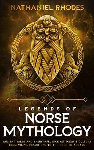 Legends of Norse Mythology: Ancient Tales and Their Influence on Today’s Culture From Viking Traditions to Gods of Asgard Kindle Edition