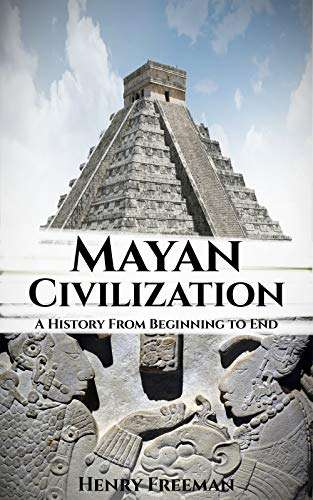 Mayan Civilization: A History From Beginning to End - Currently Free on Amazon Kindle @ Amazon