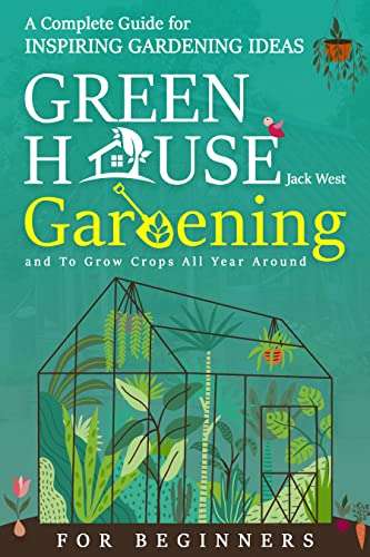 Greenhouse Gardening For Beginners: A Complete Guide Kindle Edition - Now Free @ Amazon