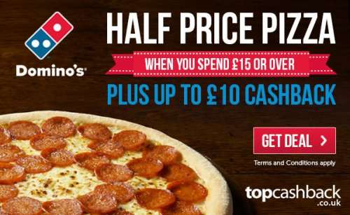Domino's half price pizza with £15 spend. 100% TCB up to a max cashback of £10