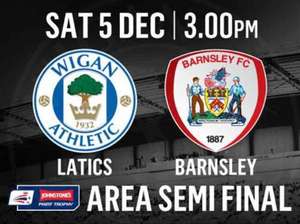 Wigan Athletic v Barnsley (JPT Area Semi Final) - £5 Adults / £1 Juniors (5th Dec 3pm)