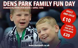 Dundee Fc v Hamilton Fc April 15th £10 adult and child  or £20 2 adults and up to 6 kids