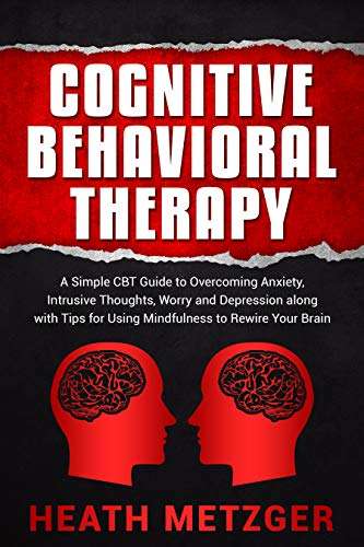 Cognitive Behavioral Therapy: A Simple CBT Guide to Overcoming Anxiety, Intrusive Thoughts,Worry & Depression Kindle Edition - Free @ Amazon