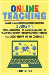 Online Teaching: Google Classroom and Zoom for Beginners Free Kindle Book @ Amazon