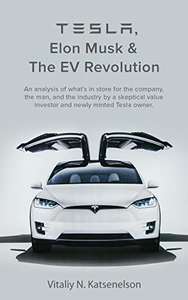 Tesla, Elon Musk and the EV Revolution: An in-depth analysis of the company, the man, and the industry - Kindle Edition now Free @ Amazon