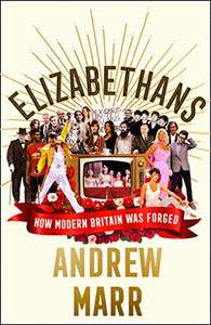 Elizabethans: The Sunday Times bestseller, How Modern Britain Was Forged (Hardcover) – £7.50 prime / £10.49 non prime Amazon