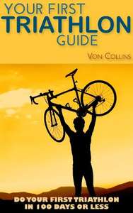 Your First Triathlon Guide: Do Your First Triathlon in 100 Days or Less Kindle Edition FREE at Amazon
