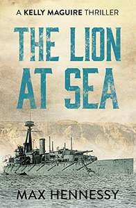 The Lion at Sea by Max Hennessey (The Captain Kelly Maguire Trilogy Book 1) Kindle Edition Free