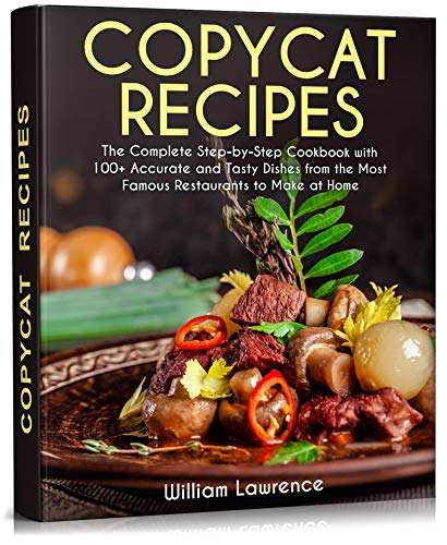 Copycat Recipes: The Complete 100+ Accurate and Tasty Dishes to Make at Home. Olive Garden, KFC, McDonald’s Kindle Edition - Free @ Amazon