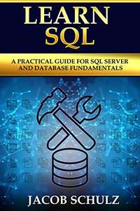 Learn SQL: A Practical Guide for SQL Server and Database Fundamentals Kindle Edition FREE at Amazon