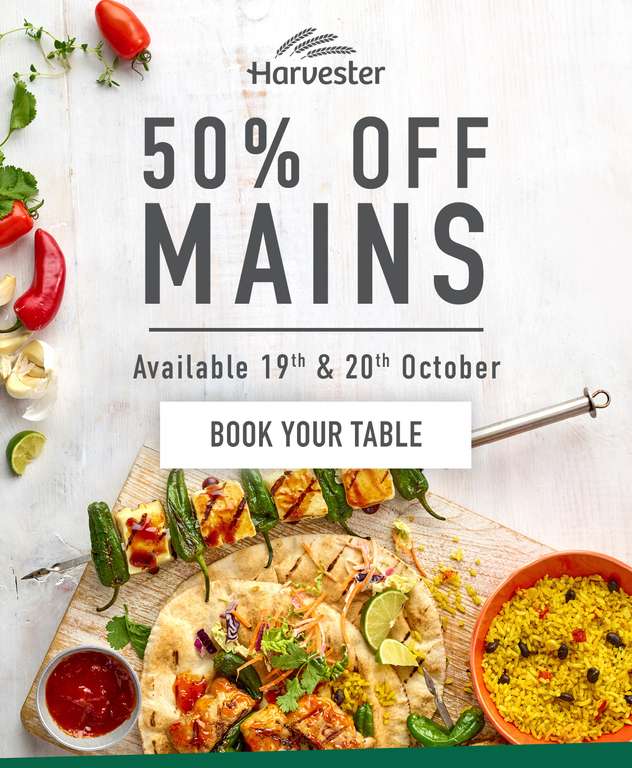 50% off Main Dishes from our new menu 19th/20th October using VIP APP @ Harvester - email invite (booking required)